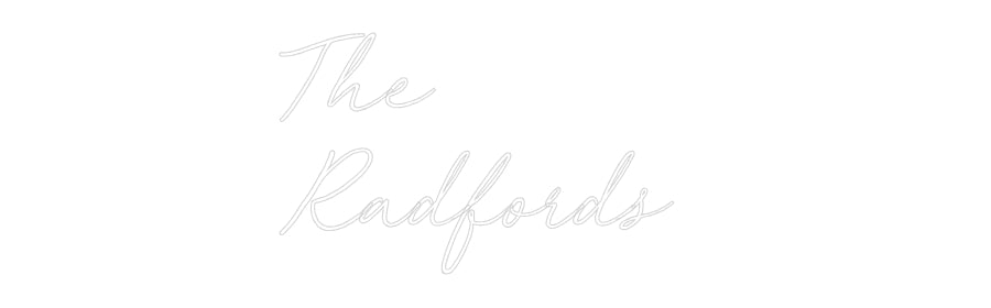 Custom Neon: The 
Radfords