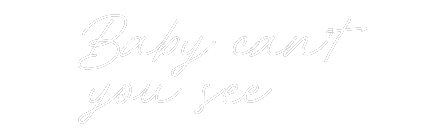Custom Neon: Baby can’t
y...