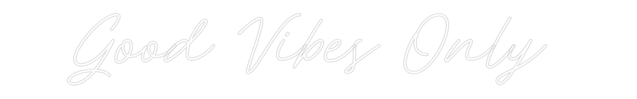 Custom Neon: Good Vibes On...