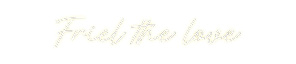 Custom Neon: Friel the love