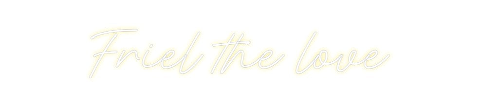 Custom Neon: Friel the love