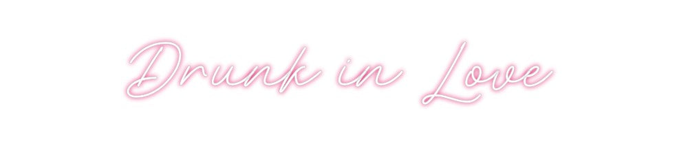 Custom Neon: Drunk in Love