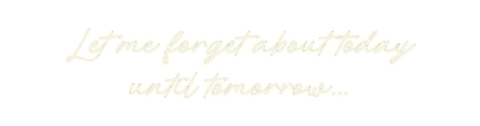 Custom Neon: Let me forget...