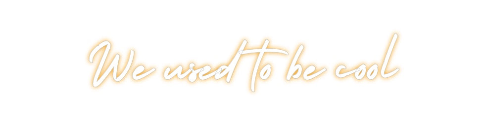 Custom Neon: We used to be...