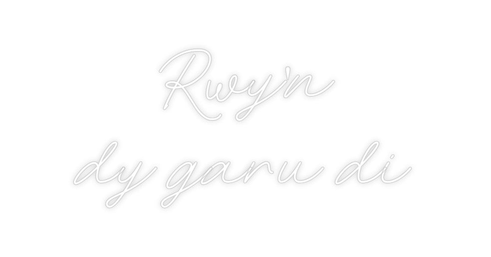 Custom Neon: Rwy'n
dy gar...