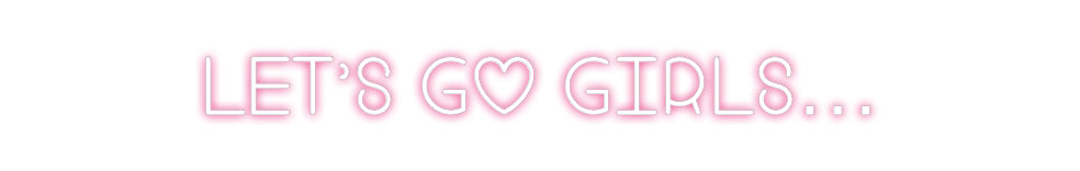 Custom Neon: Let’s go girls…