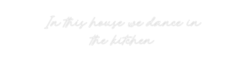 Custom Neon: In this house...
