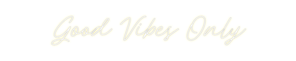 Custom Neon: Good Vibes Only