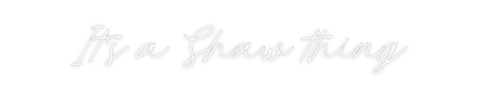 Custom Neon: It’s a Shaw t...
