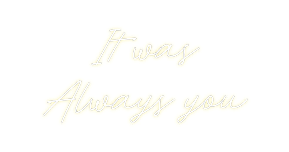 Custom Neon: It was 
Alwa...
