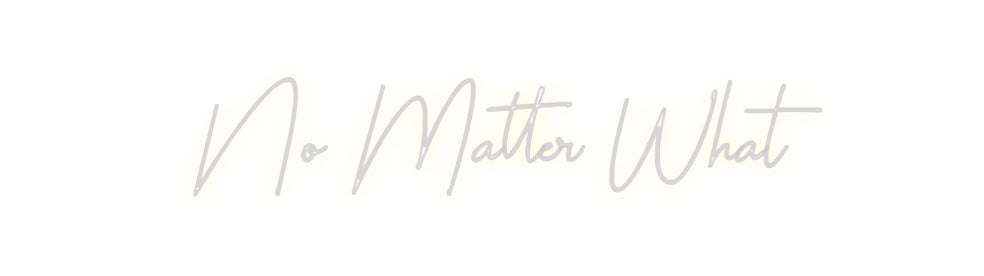 Custom Neon: No Matter What