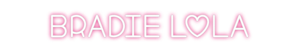 Custom Neon: BRADIE LOLA