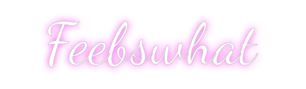 Custom Neon: Feebswhat