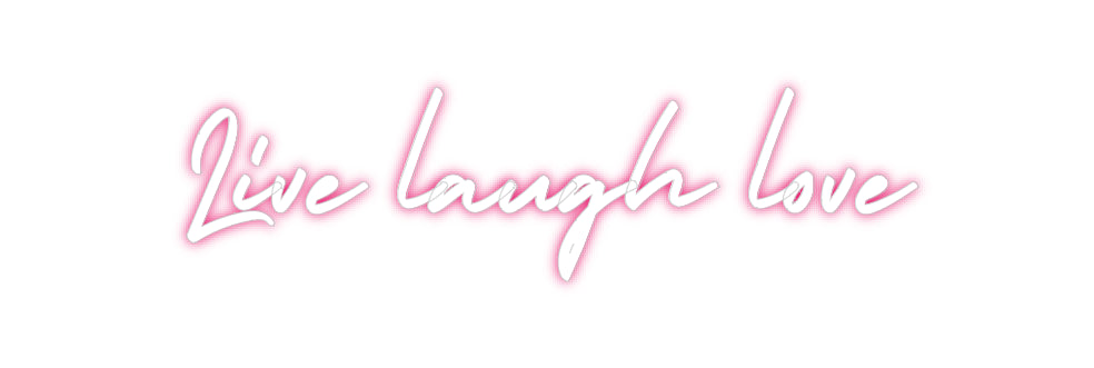 Custom Neon: Live laugh lo...
