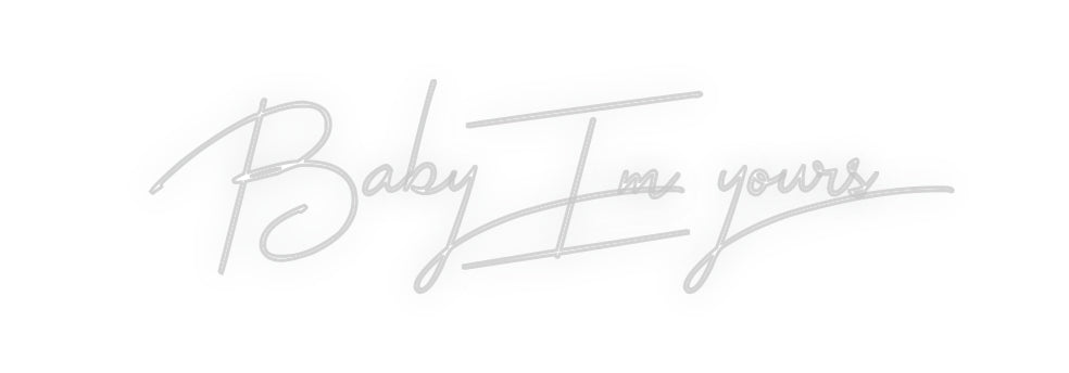 Custom Neon: Baby I’m yours