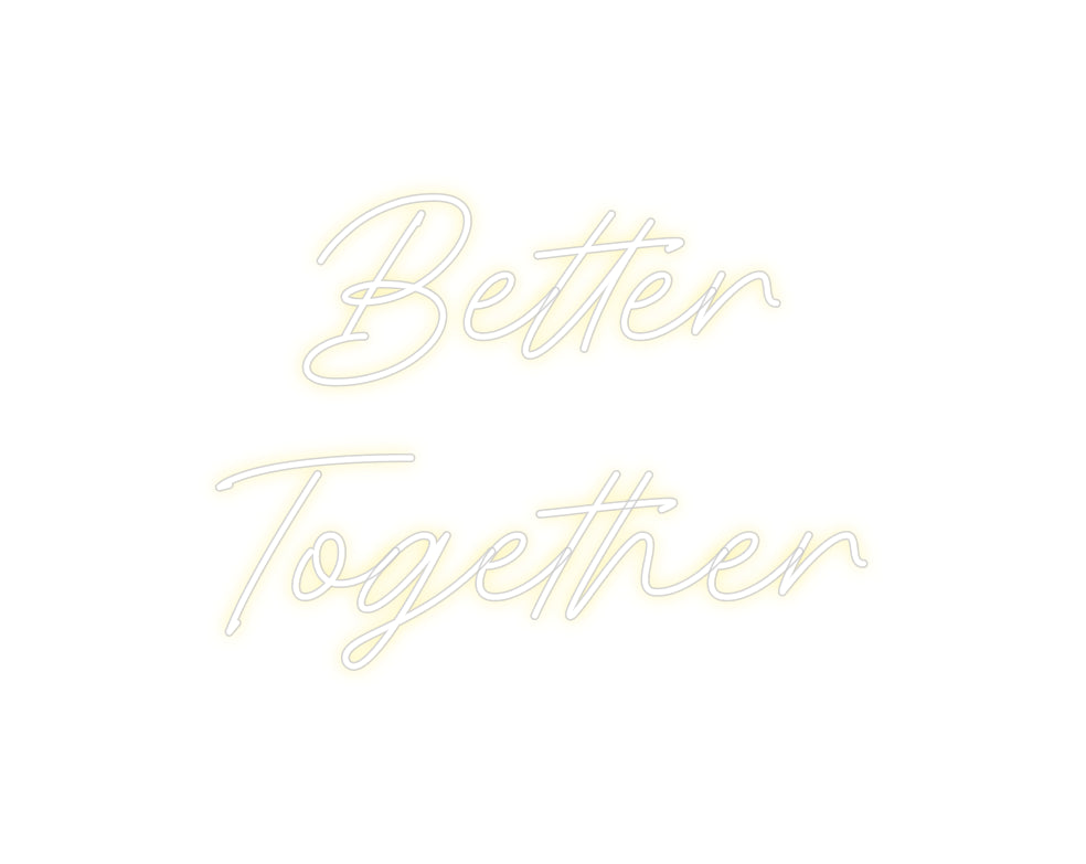 Custom Neon: Better
Toge...