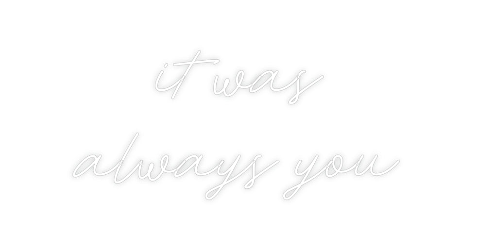 Custom Neon: it was
alway...