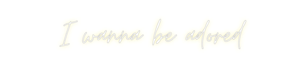 Custom Neon: I wanna be ad...