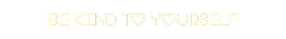 Custom Neon: Be kind to yo...