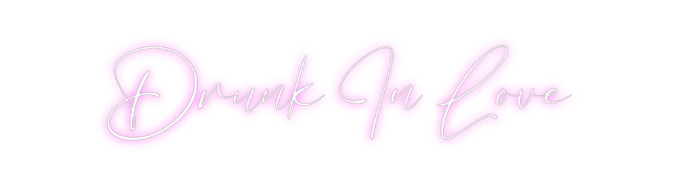 Custom Neon: Drunk In Love