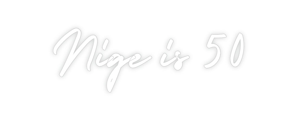 Custom Neon: Nige is 50