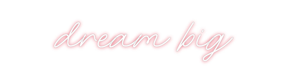 Custom Neon: dream big