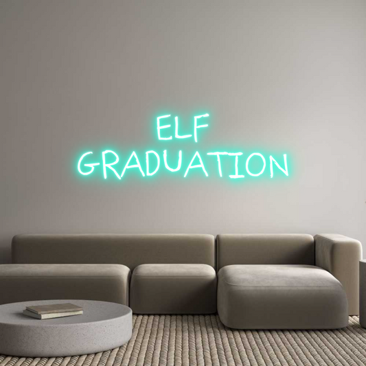 Custom Neon: ELF
GRADUATION