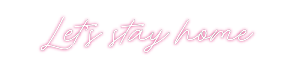 Custom Neon: Let’s stay home