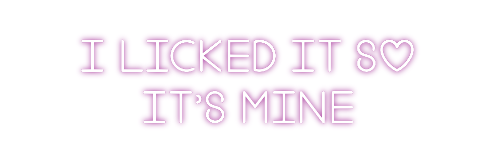 Custom Neon: I LICKED IT S...