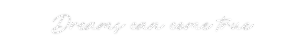 Custom Neon: Dreams can co...