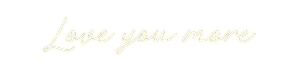 Custom Neon: Love you more