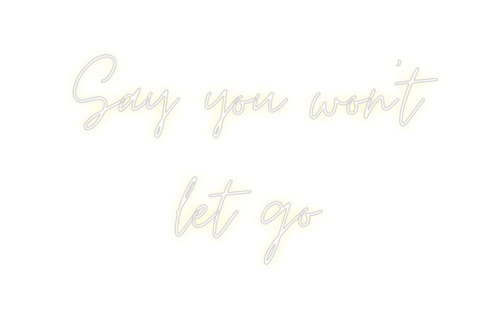 Custom Neon: Say you won’t...