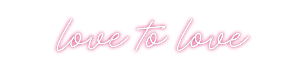 Custom Neon: love to love