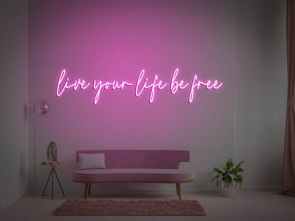 Live your life be free – Wildfire Neon