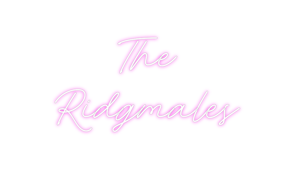 Custom Neon: The
Ridgmales