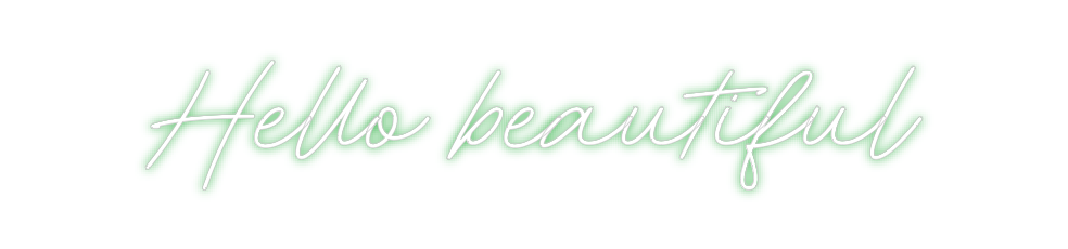 Custom Neon: Hello beautiful