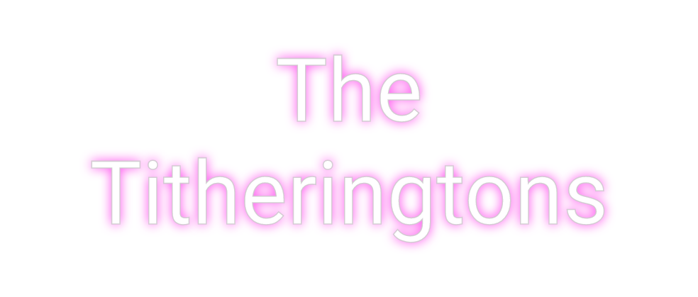 Custom Neon: The
Tithering...