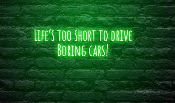 Life's too short to drive boring cars